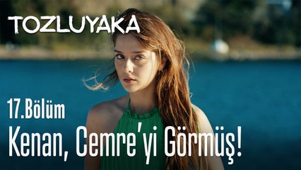 Kenan, Cemre'yi görmüş! - Tozluyaka 17. Bölüm