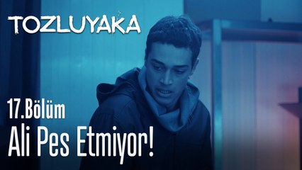 Ali pes etmiyor! - Tozluyaka 17. Bölüm