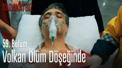 Volkan ölüm döşeğinde - Sadakatsiz 59. Bölüm