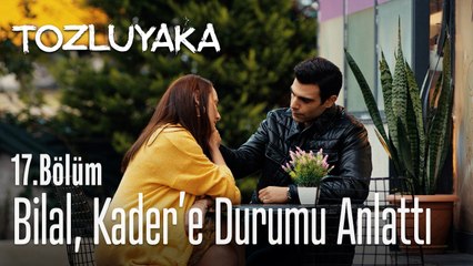Bilal, Kader'e durumu anlattı - Tozluyaka 17. Bölüm
