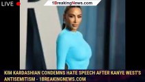 Kim Kardashian condemns hate speech after Kanye West's antisemitism - 1breakingnews.com