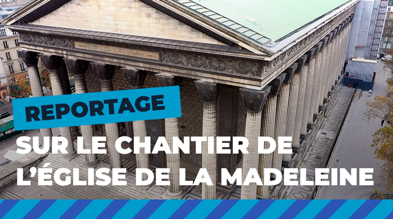 Le chantier de restauration de l'église de la Madeleine | Paris se transforme | Ville de Paris