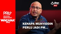 Kenapa Muhyiddin perlu jadi PM...