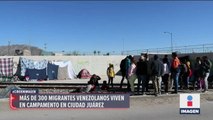 Más de 300 migrantes venezolanos en CD Juárez persisten en su sueño de regresar a EU