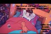 Night Drive Lofi  Arijit Singh ｜ Jee Le Zara ｜ Lambi Judai  -LOFI SONGS - KN MUSIC WORLD