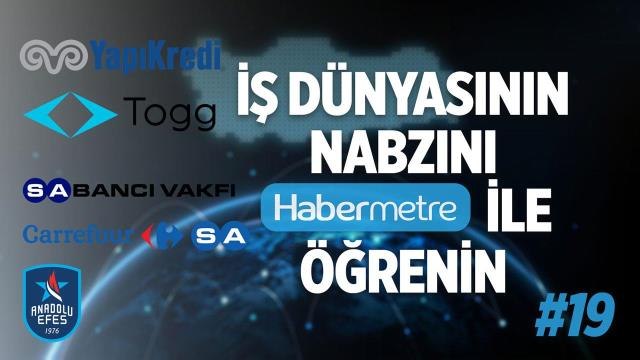 Habermetre 17 - 23 Ekim 2022 Şirketler Gündemi ile iş dünyasından haftanın en önemli haberleri