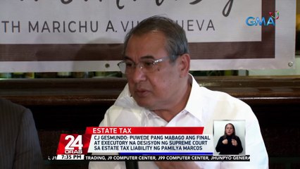 CJ Gesmundo: puwede pang mabago ang final at executory na desisyon ng Supreme Court sa estate tax liability ng pamilya Marcos | 24 Oras