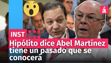 Hipólito dice Abel Martínez tiene un pasado que se conocerá