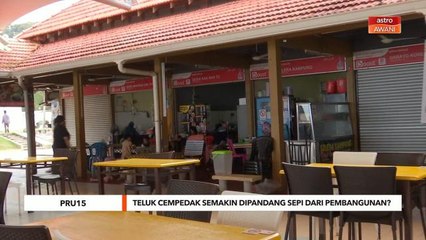 PRU15 | Teluk Cempedak semakin dipandang sepi dari pembangunan?