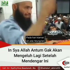 Insya Allah Antum tidak akan mengeluh lagi setelah mendengar ini