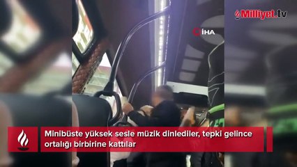 Minibüste yüksek sesle müzik dinlediler, tepki gelince ortalığı birbirine kattılar