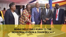 Maina welcomes Kuria to the Industrialization and Trade docket