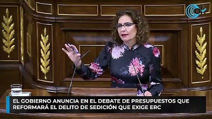 El Gobierno anuncia en el debate de Presupuestos que reformará el delito de sedición que exige ERC