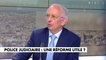 Yves Jobic, sur la réforme de la police judiciaire : «Si elle va jusqu’au bout, elle va être une catastrophe pour la sécurité des Français»