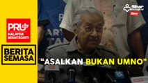 Sedia terima sesiapa kecuali UMNO: Tun M