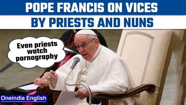 Pope Francis urges priests and nuns to avoid ‘watching pornography’ | Oneindia News*International