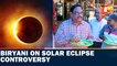 Biryani On Solar Eclipse Controversy