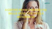 3 gestes pour garder une belle peau durant la ménopause