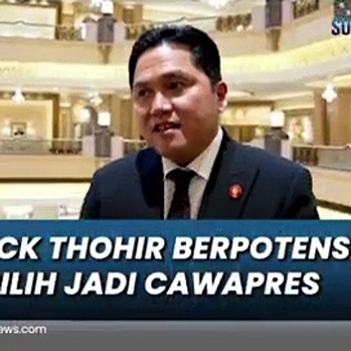 MENTRI BUMN ERICK THOHIR BERPOTENSI TERPILIH JADI CAWAPRES
