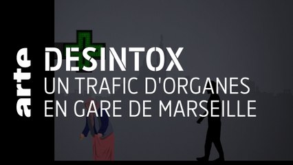 Un trafic d'organes en gare de Marseille ? | Désintox | ARTE