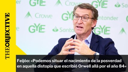 Feijóo: «Podemos situar el nacimiento de la posverdad en aquella distopía que escribió Orwell allá por el año 84»