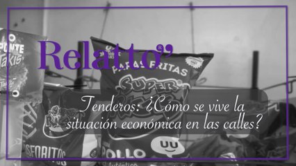 Relatto -  ¿Cómo se vive la situación económica en las calles?