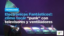 Electrónicos Fantásticos!: cómo tocar “punk” con televisores y ventiladores