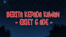 BERITA KEPADA KAWAN ( EBIET G ADE ) - Lirik lagu
