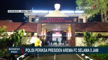 Pengakuan Presiden Arema FC, Juragan 99 Usai Jalani Pemeriksaan Selama 5 Jam Soal Tragedi Kanjuruhan