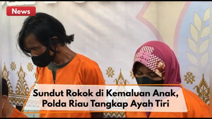 Sundut Rokok di Kemaluan Anak, Polda Riau Tangkap Ayah Tiri Pelaku Penganiayaan !!