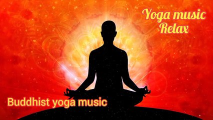 Yoga music Relax,Buddhist yoga music,Meditations music,Relaxing music