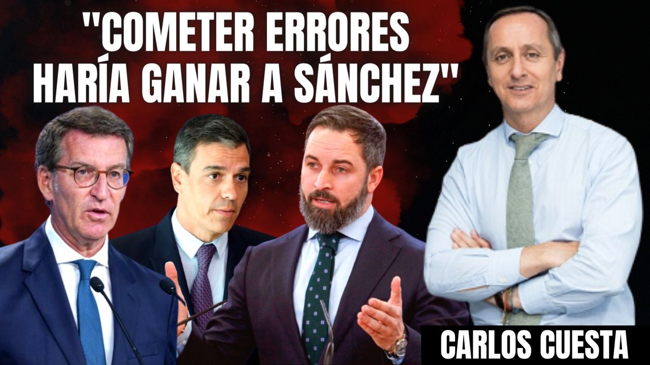 Carlos Cuesta alerta a Feijóo y Abascal: “Cometer errores haría ganar a Pedro Sánchez”
