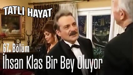 İhsan klas bir bey oluyor - Tatlı Hayat 67. Bölüm