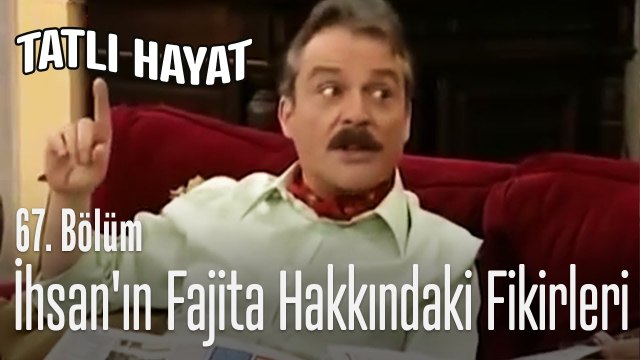 İhsan'ın fajita hakkındaki fikirleri - Tatlı Hayat 67. Bölüm