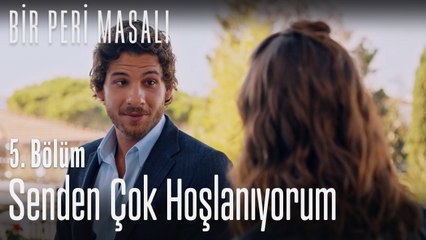 Senden çok hoşlanıyorum - Bir Peri Masalı 5. Bölüm