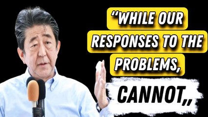 Shinzo Abe 21 Most memorable quotes by former (Japan Prime Minister)