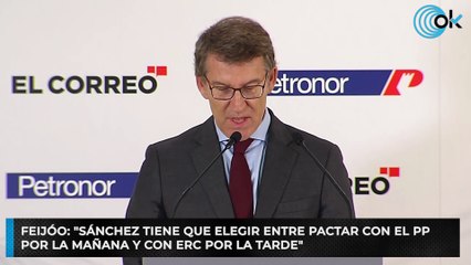 Feijóo: "Sánchez tiene que elegir entre pactar con el PP por la mañana y con ERC por la tarde"