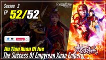 【Jiu Tian Xuan Di Jue】 S2 EP 52 (92) END - The Success Of Empyrean Xuan Emperor | Sub Indo
