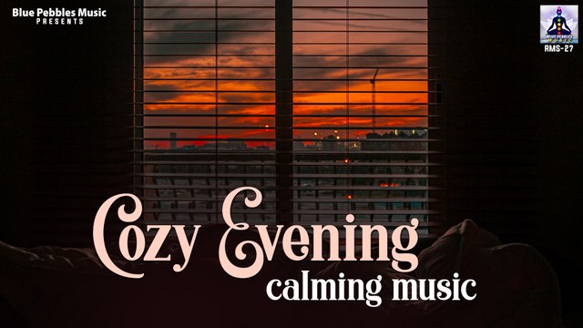 Cozy Evening Calming Music ~ Calming, Relaxing, Peaceful Evening Music