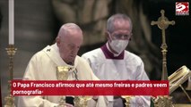Papa Francisco diz que 'até freiras e padres assistem pornografia'