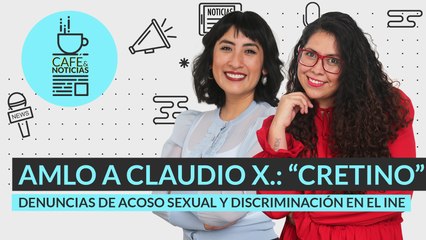 #EnVivo #CaféYNoticias | Denuncias de acoso y discriminación en el INE | AMLO a Claudio X: “cretino”