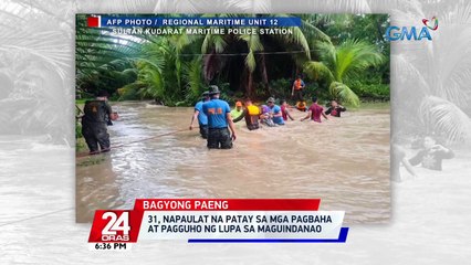 31, napaulat na patay sa mga pagbaha at pagguho ng lupa sa Maguindanao | 24 Oras