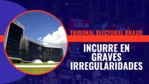 El Tribunal Electoral de Brasil incurre en graves irregularidades