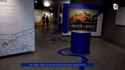 Reportage - Des idées d'hier au service d'une exposition d'aujourd'hui