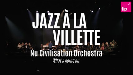 Jazz à la Villette 2022 : Nu Civilisation Orchestra "What's going on"