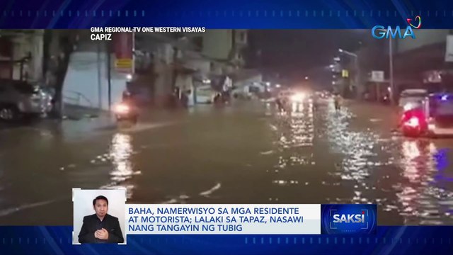Baha, namerwisyo sa mga residente at motorista; lalaki sa Tapaz, nasawi nang tangayin ng tubig | Saksi