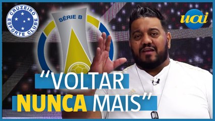 Cruzeiro faz último jogo na B: "voltar nunca mais"