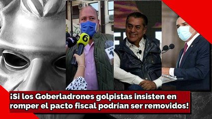¡Si los Goberladrones golpistas insiste en romper el pacto fiscal podrían ser removidos!.