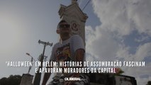 'Halloween' em Belém: histórias de assombração fascinam e apavoram moradores da capital