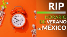 RIP HORARIO DE VERANO EN MÉXICO: cuándo y cómo cambiaremos a horario de INVIERNO